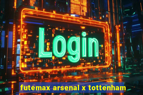 futemax arsenal x tottenham